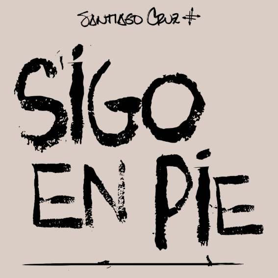 ‘Sigo en Pie’ lo nuevo de Santiago Cruz